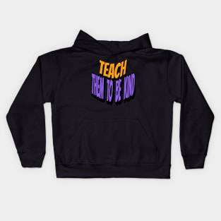 Teach Them To Be Kind, Back to School, Teacher, Teacher Appreciation, Teach,Teacher Gift, Back To School Gift Kids Hoodie